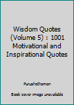 Paperback Wisdom Quotes (Volume 5) : 1001 Motivational and Inspirational Quotes Book