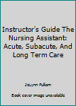 Paperback Instructor's Guide The Nursing Assistant: Acute, Subacute, And Long Term Care Book