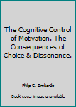 Hardcover The Cognitive Control of Motivation. The Consequences of Choice & Dissonance. Book