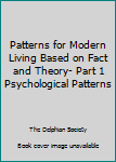 Hardcover Patterns for Modern Living Based on Fact and Theory- Part 1 Psychological Patterns Book