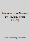 Hope for the Flowers by Paulus, Trina (1973)