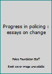 Hardcover Progress in policing : essays on change Book