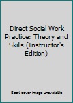 Hardcover Direct Social Work Practice: Theory and Skills (Instructor's Edition) Book