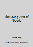 Hardcover The Living Arts of Nigeria Book