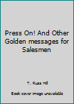 Unknown Binding Press On! And Other Golden messages for Salesmen Book