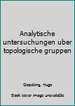 Hardcover Analytische untersuchungen uber topologische gruppen [German] Book