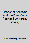 Hardcover Eleanor of Aquitaine and the Four Kings (Harvard University Press) Book