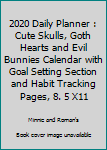 2020 Daily Planner : Cute Skulls, Goth Hearts and Evil Bunnies Calendar with Goal Setting Section and Habit Tracking Pages, 8. 5 X11
