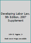 Paperback Developing Labor Law, 5th Edition, 2007 Supplement Book