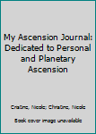 Hardcover My Ascension Journal: Dedicated to Personal and Planetary Ascension Book