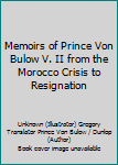 Hardcover Memoirs of Prince Von Bulow V. II from the Morocco Crisis to Resignation Book