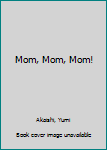 Board book Mom, Mom, Mom! Book