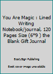 Paperback You Are Magic : Lined Writing Notebook/journal, 120 Pages Size (6*9 ) the Blank Gift Journal Book
