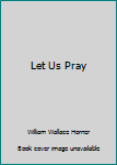 Hardcover Let Us Pray Book