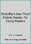 McGuffey's New Third Eclectic Reader: for Young Readers