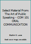 Paperback Select Material From: The Art of Public Speaking - COM 101 ORAL COMMUNICATION Book