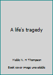 Unknown Binding A life's tragedy Book