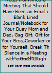 Paperback Notes from Another Meeting That Should Have Been an Email : Blank Lined Journal/Notebook for Your Busy Mom and Dad. Gag Gift. Gift for Your Boss,Coworker or for Yourself. Break Th Silence in a Meeting with a Good Laugh Book