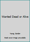 Mass Market Paperback Wanted Dead or Alive Book