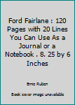 Paperback Ford Fairlane : 120 Pages with 20 Lines You Can Use As a Journal or a Notebook . 8. 25 by 6 Inches Book