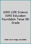 AIMS LIFE Science AIMS Education Foundation Texas 5th Grade