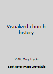 Unknown Binding Visualized church history Book