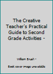 Paperback The Creative Teacher's Practical Guide to Second Grade Activities - Book