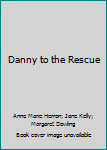 Paperback Danny to the Rescue Book