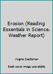 Hardcover Erosion (Reading Essentials in Science. Weather Report) Book