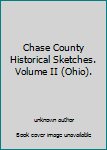 Unknown Binding Chase County Historical Sketches. Volume II (Ohio). Book