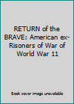 Paperback RETURN of the BRAVE: American ex-Risoners of War of World War 11 Book