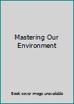 Unknown Binding Mastering Our Environment Book