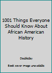 Hardcover 1001 Things Everyone Should Know About African American History Book