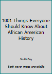 Hardcover 1001 Things Everyone Should Know About African American History Book