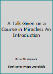 Paperback A Talk Given on a Course in Miracles: An Introduction Book