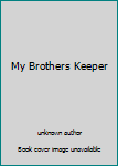 Unknown Binding My Brothers Keeper Book