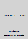 Hardcover The Future Is Queer Book