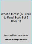 Paperback What a Mess! (A Learn to Read Book Set 3 Book 1) Book