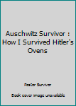 Paperback Auschwitz Survivor : How I Survived Hitler's Ovens Book