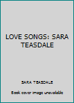 Hardcover LOVE SONGS: SARA TEASDALE Book