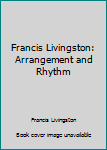 Unknown Binding Francis Livingston: Arrangement and Rhythm Book