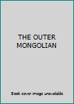 Unknown Binding THE OUTER MONGOLIAN Book