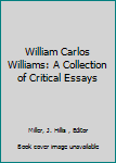 Hardcover William Carlos Williams: A Collection of Critical Essays Book