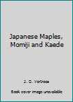 Hardcover Japanese Maples, Momiji and Kaede Book