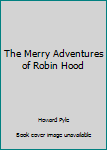 Hardcover The Merry Adventures of Robin Hood Book