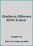 Paperback Obedience (Billionaire BDSM Erotica) Book