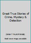 Hardcover Great True Stories of Crime, Mystery & Detection [Unknown] Book