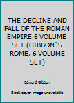 THE DECLINE AND FALL OF THE ROMAN EMPIRE 6 VOLUME SET (GIBBON`S ROME, 6 VOLUME SET)