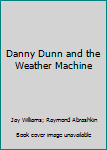 Danny Dunn and the Weather Machine