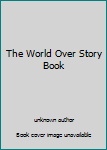 Unknown Binding The World Over Story Book